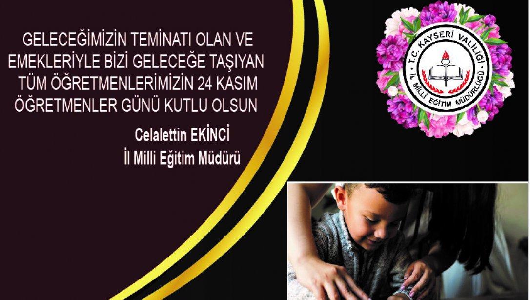 İl Milli Eğitim Müdürümüz Sayın Celalettin EKİNCİ , 24 Kasım Öğretmenler Günü Münasebetiyle Bir Mesaj Yayımladılar.