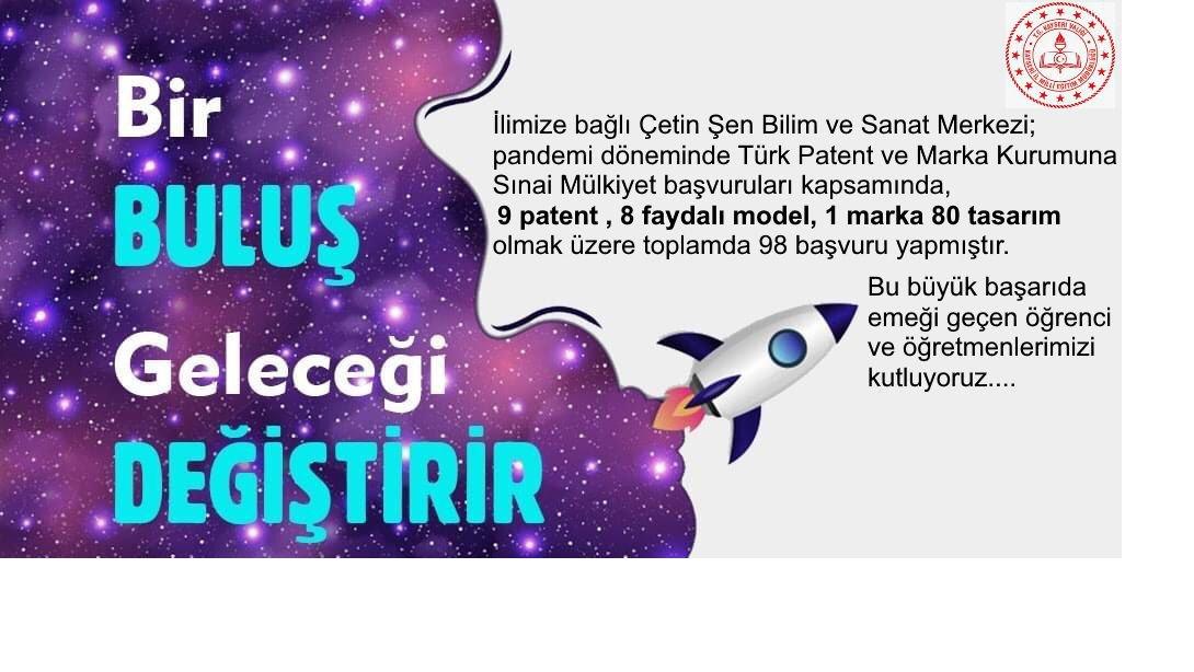 İlimiz Çetin Şen Bilim Sanat Merkezli Öğrenci ve Öğretmenlerimiz Tarafından Pandemi Döneminde Türk Patent ve Marka Kurumuna Sinai Mülkiyet Başvuruları Kapsamında Toplam 98 Başvuru Yapıldı.